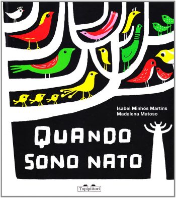 Isabel Minhós Martins - Madalena Matoso, Quando sono nato, Topipittori