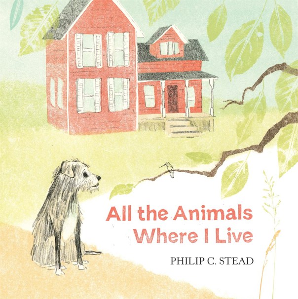 Philip C. Stead, All the animals where I live, Roaring Brook