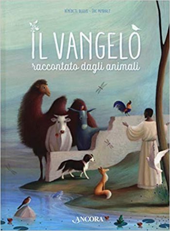 Bénédicte Delelis - Éric Puybaret, Il Vangelo raccontato dagli animali, Ancora.