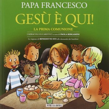 Papa Francesco, Gesù è qui! La prima comunione, Piccola casa editrice